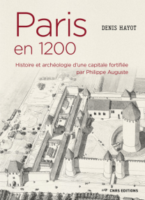 paris-en-1200-histoire-et-archeologie-dune-capitale-fortifiee-par-philippe-auguste